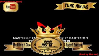 Mastiffelty ft Dias ft Rayder ft Bakhti zion - YUNG NINJAS 2017 [ST]