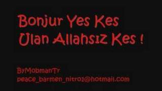 Bonjur Yes Kes Ulan Allahsız Kes !
