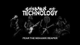CHILDREN OF TECHNOLOGY "Fear the mohawk reaper"