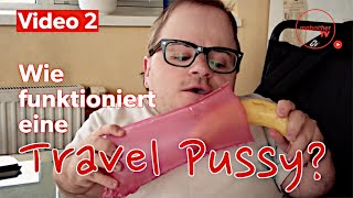 Wie funktioniert eine TravelPussy? (Video 2)