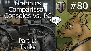 Let's Play! WoT 80 - Consoles vs PC Graphics Comparisson Part 1 - Tanks