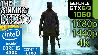 The Sinking City - GTX 1060 6gb / 3gb - i5 8400 - 1080p - 1440p - 4K - Benchmark PC - i3 8100