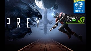 Prey - i3 4170 - gtx 760 - 1080p - ultra