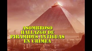 Asombroso hallazgo de pirámides antiguas en CRIMEA
