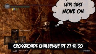 Dark Souls Crossroads Challenge Pt27 Demon Ruins (2/2)