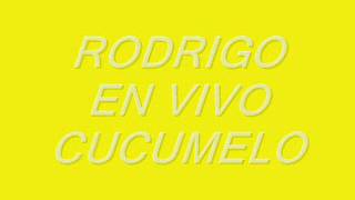 RODRIGO EL CUCUMELO