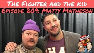 The Fighter and the Kid - Episode 209: Matty Matheson