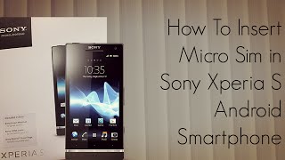 How to Insert Micro Sim in Sony Xperia S Android Smart Phone