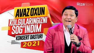 Avaz Oxun - Kulgularingizni sog'indim nomli konsert dasturi 2021