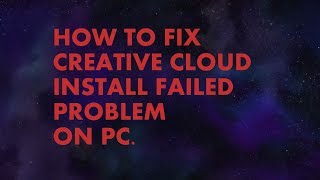 HOW TO FIX CREATIVE CLOUD INSTALL FAILED PROBLEM ON PC.