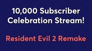 Resident Evil 2 Remake - 10,000 Subscriber Stream