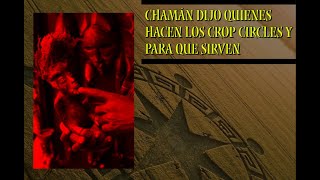 Chaman dijo quien hace los círculos de las cosechas y para que
