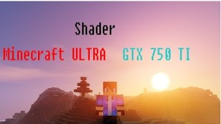 Minecraft Shader - GTX 750 ti - ULTRA 60 FPS