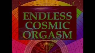 Endless Cosmic Orgasm