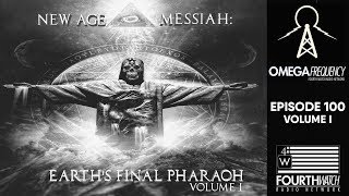 Omega Frequency: Episode 100 Vol.1 - New Age Messiah: Earth’s Final Pharaoh