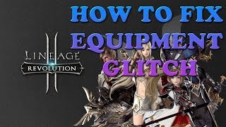 HOW TO FIX Equipment Glitch in Lineage 2: Revolution!