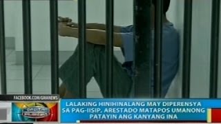 Lalaki na may diperensiya raw sa pag-iisip, arestado matapos umanong patayin ang kanyang ina