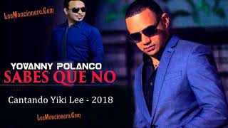 Yovanny Polanco - Sabes Que No (Cantando) Yiki Lee