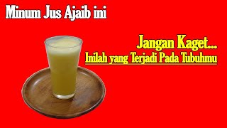 COBA MINUM JUS INI, JANGAN KAGET INILAH YANG AKAN TERJADI PADA TUBUHMU