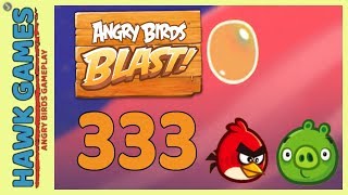 Angry Birds Blast Level 333 - 3 Stars Walkthrough, No Boosters
