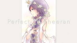 Perfect {Ed Sheeran}NIGHTCORE