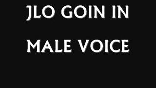Goin Jennifer Lopez Male Voice