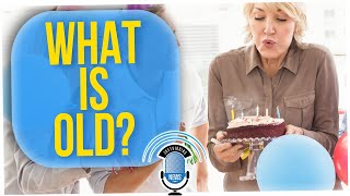 At What Age Are You Actually Considered "Old" ?