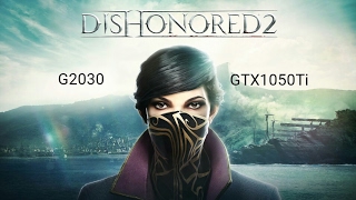 Dishonored 2 G2030/GTX1050Ti High Settings