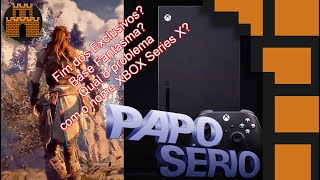 Papo Sério - XBOX Sério Problema de nome? Horizonte para fim dos exclusivos? Trocadilhos infames?