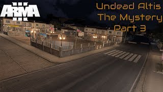 Undead Altis The Mystery - Part 3 - Running Errands (Arma 3 Coop)