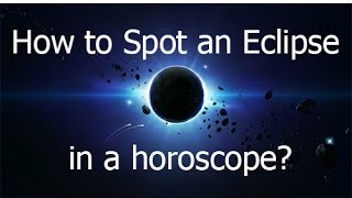 How to Spot an Eclipse in a Horoscope?