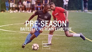 BAITEZE FC | PRE SEASON | BAITEZE VS TRAIN EFFECTIVE