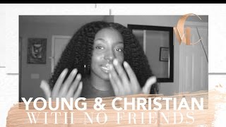 Young & Christian, with No Friends?! | Requested Video