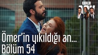 Kiralık Aşk 54. Bölüm - Ömer'in Yıkıldığı An...