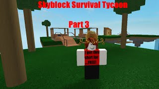 Roblox: Skyblock Survival Tycoon - Part #3  NEXT ISLAND!