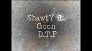 Shawty ft. Goon - D.T.F