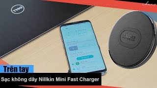 Trên tay sạc nhanh không dây chuẩn QI - Nillkin Mini Fast Wireless Charger