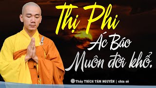 Bài Giảng Quá Hay: Thi phi gặp ác báo muôn đời khổ | Thầy Thích Tâm Nguyên chia sẻ