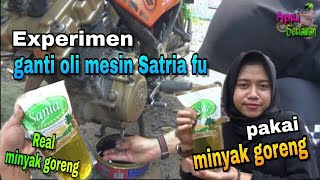 UJI COBA EXPERIMEN GANTI OLI MOTOR SATRIA FU PAKAI MINYAK GORENG