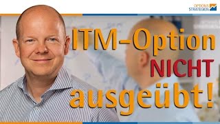 Warum werden Optionen wenn Sie "im Geld" (ITM) sind nicht direkt ausgeübt?