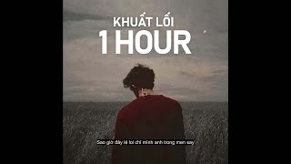 [1 HOUR] Khuất Lối (Lofi Ver.) - H-Kray x Freak D ~ Anh đi về bóng tối khuất lối remix lofi