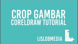 CorelDraw Tutorial - Teknik memotong (crop) pada gambar