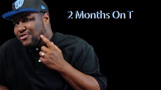 FTM- 2 Months On T