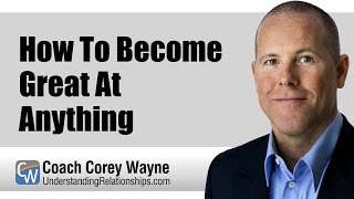 How To Become Great At Anything