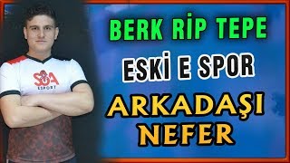BERK RİP TEPE ESKİ E SPOR ARKADAŞI NEFER EN İYİ ANLAR İZLİYOR