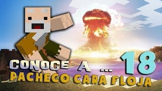 Pacheco cara Floja 18 | Como hacer una CABEZA NUCLEAR EN MINECRAFT!!