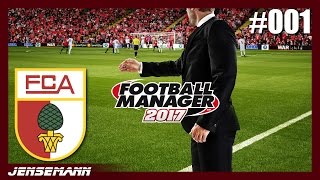 Football Manager 2017 #001 - Willkommen beim FC Augsburg! - Let's Play Football Manager 2017 Deutsch