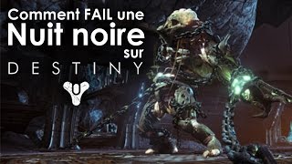 Comment FAIL une Nuit Noire sur Destiny !?