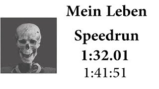 Mein leben Speedrun (1:32.01 Speedrun Format ) (1:41:51 Start to finish )