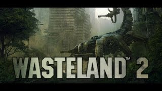 Wasteland 2 Первый взгляд неопытного RPG-ка.